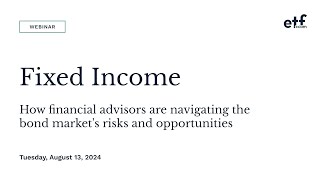 Webinar Fixed Income How Financial Advisors are Navigating the Bond Market [upl. by Nevag]