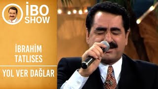 İbrahim Tatlıses  Yol Ver Dağlar  İbo Show [upl. by Selokcin478]