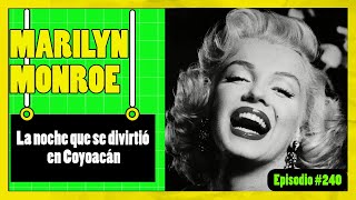 🟢La noche que MARILYN MONROE se divirtió en Coyoacán🟢 EPISODIO 240 [upl. by Stroud]