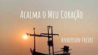 ACALMA O MEU CORAÇÃO ANDERSON FREIRE LEGENDADO [upl. by Nomis42]