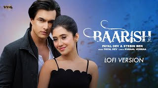 Baarish LoFi Payal Dev Stebin Ben  Mohsin Khan Shivangi Joshi  Kunaal Vermaa  Dj Nitish G [upl. by Maddi]