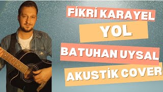 Fikri Karayel YOL akustik cover Batuhan Uysal2024 [upl. by Anekam]