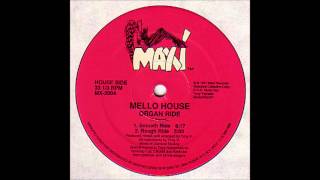 Mello House  Organ Ride Rough Ride [upl. by Ahsied681]