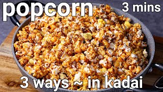 3 mins homemade popcorn recipe in kadai 3 ways  caramel movie theatre butter amp desi masala popcorn [upl. by Asseral]