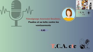 Témoignage de Pauline de lanorexie à la boulimie les vomissements au coeur du problème E65 [upl. by Aicinoid639]