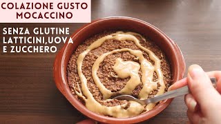 TORTINO a COLAZIONE GUSTO MOCACCINO SENZA GLUTINE SENZA ZUCCHERO E UOVA  CAFFE AVENA  Baked oats [upl. by Slinkman]