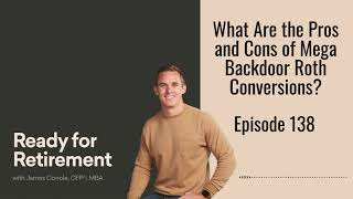 What Are the Pros and Cons of Mega Backdoor Roth Conversions [upl. by Dulcinea]