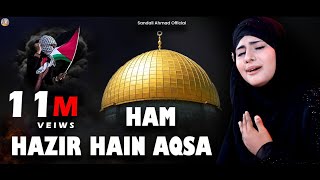 HAZIR Hai Hazir Hain Jaan Apni Palestine ft Sandali Ahmad Kuch Bharosa gaza  LABAIK YA AQSA DUA [upl. by Anyrtak]