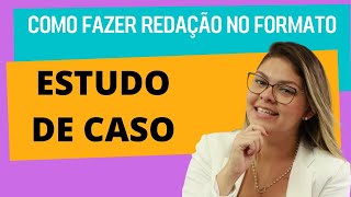 Redação no formato ESTUDO DE CASO  passo a passo [upl. by Lauraine491]