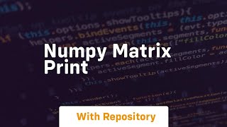 numpy matrix print [upl. by Kobi]