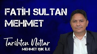 FATİH SULTAN MEHMET MEHMET IŞIK İLE TARİHTEN NOTLAR [upl. by Eatnwahs]