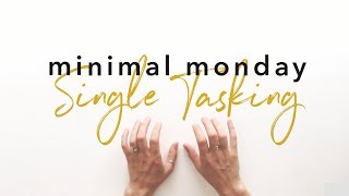 Minimalisme et productivité  le single tasking  Minimal Monday  Comment être productif [upl. by Hirai503]