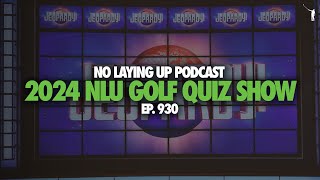 2024 NLU Golf Quiz Show  NLU Pod Ep 930 [upl. by Joseph]