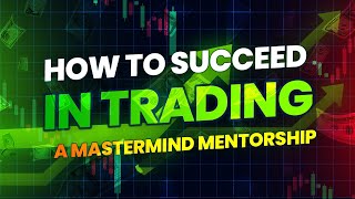 HOW TO SUCCEED IN TRADING A MASTERMIND MENTORSHIP [upl. by Rankin]