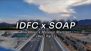 IDFC x SOAP  Blackbear x Melanie Martinez  Best Part [upl. by Ayanaj810]