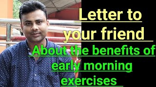 Write a letter to your friend about the benefits of early morning exercises [upl. by Thetes]