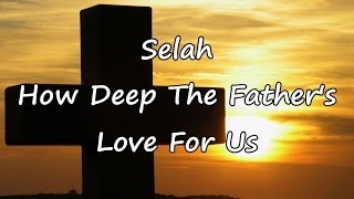 Selah  How Deep The Fathers Love For Us with lyrics [upl. by Eceinahs67]