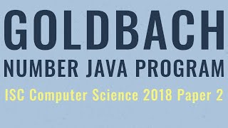 Goldbach Number Java Program  ISC Computer Science 2018 Paper 2 [upl. by Oinesra969]