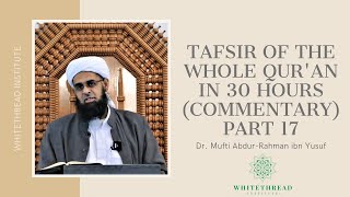 Tafsir of the Whole Quran in 30 Hours Commentary Part 17  Dr Mufti AbdurRahman ibn Yusuf [upl. by Yentruok]