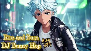 Rise and Burn by DJ Bunny Hop [upl. by Mareld465]