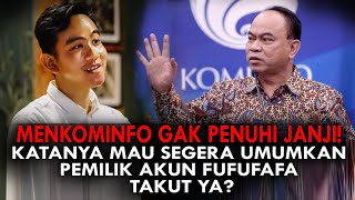 MENKOMINFO GAK PENUHI JANJI KATANYA MAU SEGERA UMUMKAN PEMILIK AKUN FUFUFAFA TAKUT YA [upl. by Babby764]