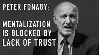 Mentalization Is Blocked by Lack of Trust  PETER FONAGY [upl. by Kobi]