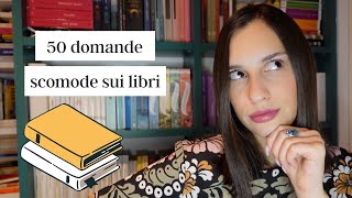 50 DOMANDE SCOMODE SUI LIBRI  Book tag 📚 [upl. by Triplett]