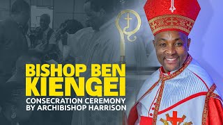 BISHOP BEN KIENGEI CONSECRATION CEREMONY BY ARCHIBISHOP HARRISON  FULL EVENT HD [upl. by Catlin]