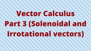 Vector Calculus Part 3 solenoidal and irrotational problems [upl. by Christophe]