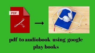 How to Convert a PDF into an Audiobook using Google Playbooks 2018 [upl. by Campball]