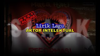 SLANK  AKTOR INTELEKTUAL  MATA HATI REFORMASI  LIRIK [upl. by Ylagam936]