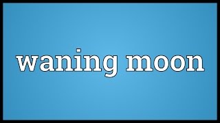 Waning moon Meaning [upl. by Hseyaj303]