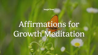 Guided Meditation  Affirmations for Growth  Insight Timer [upl. by Jorgan]