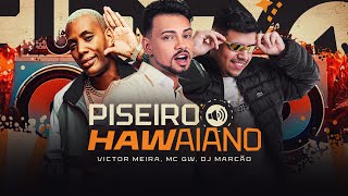 PISEIRO HAVAIANO  Victor Meira MC GW  DJ Marcão [upl. by Nrubua958]