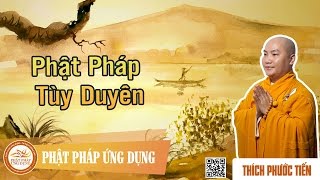 Phật Pháp Tùy Duyên  Giảng Sư Thích Phước Tiến [upl. by Levenson129]