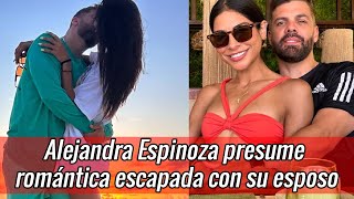 Tras rumores de divorcio Alejandra Espinoza presume romántica escapada con su esposo [upl. by Schmitz]