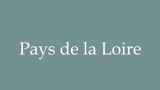 How to Pronounce Pays de la Loire Correctly in French [upl. by Mathilde]