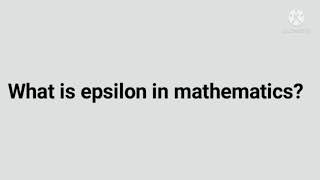 what is epsilon Epsilon in mathematics [upl. by Sdlonyer61]