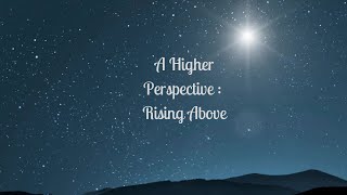 Day 2  A Higher Perspective Rising Above [upl. by Maiga]