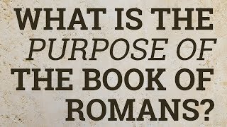 What Is the Purpose of the Book of Romans [upl. by Septima]