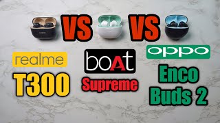 Realme T300 VS Boat Supreme VS Oppo Enco Buds 2  Detailed Comparison  Best Earbuds Under 1500 [upl. by Leshia]