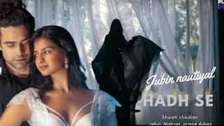 hadh se  jubin nautiyal new song  hadh se guzar jana hai  shurti chauhan dmf jubinnautiyal [upl. by Tina403]