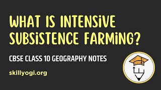 What Is Intensive Subsistence Farming Chapter 4 Agriculture Geography Class 10 CBSE [upl. by Nuahsyar]