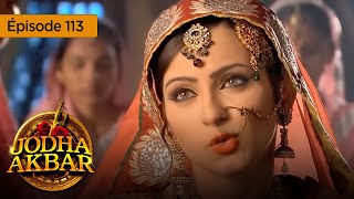 Jodha Akbar  Ep 113  La fougueuse princesse et le prince sans coeur  Série en français  HD [upl. by Orvil814]