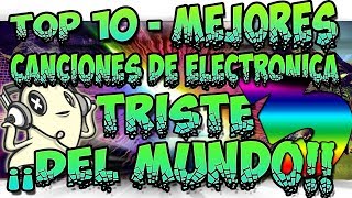 Top 10  Mejores canciones de electrónica sad Triste del mundo →3←  REISY11 [upl. by Hgielhsa7]