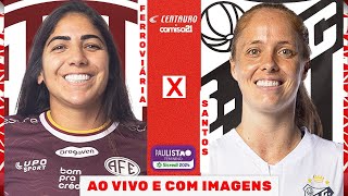 🔴FERROVIÁRIA X SANTOS  AO VIVO E COM IMAGENS  PAULISTÃO FEMININO SICREDI NO FUTCERTO [upl. by Florrie661]