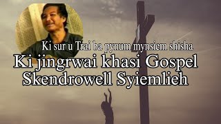 Skendrowell Syiemlieh khasi Gospel songs [upl. by Sabian]