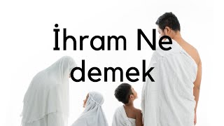 İhram Nedir  İhram ne Demek [upl. by Ruelu809]