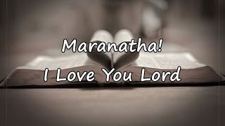 Maranatha  I Love You Lord with lyrics [upl. by Amye]