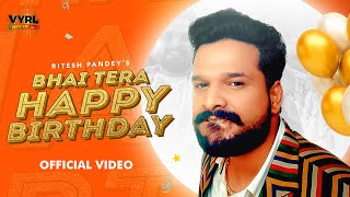 Ritesh Pandey  भाई तेरा हैपी बर्थडे Video Vinay V Zahid A Deepesh G  Bhai Tera Happy Birthday [upl. by Downes524]